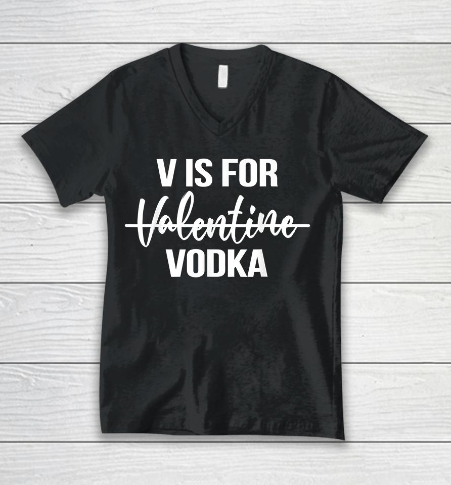 V Is For Vodka Valentine's Day Unisex V-Neck T-Shirt