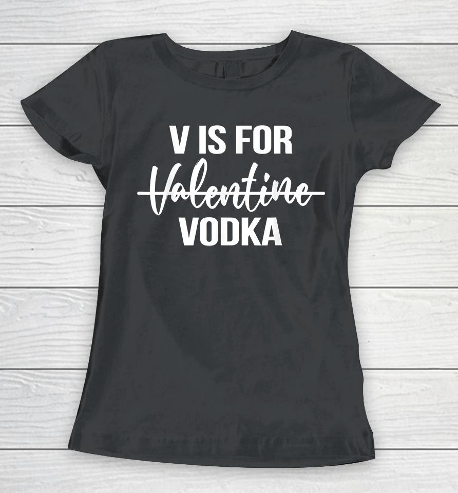 V Is For Vodka Valentine's Day Women T-Shirt