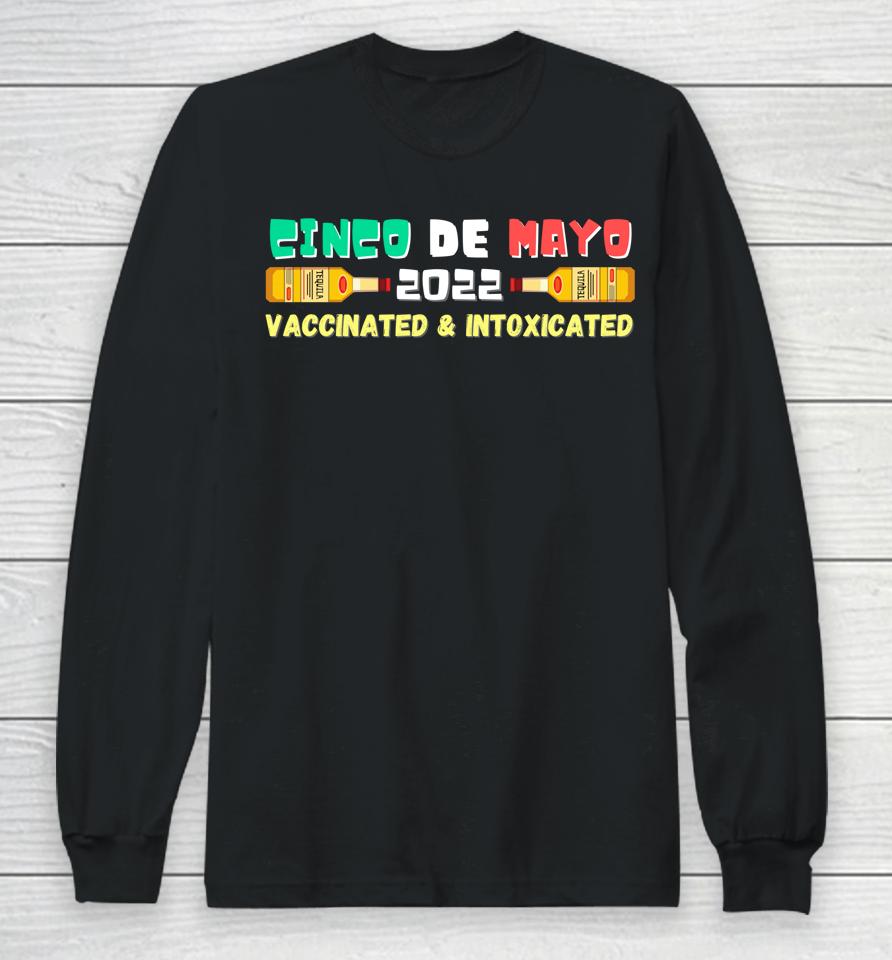 Vaccinated And Intoxicated Cinco De Mayo 2022 Long Sleeve T-Shirt