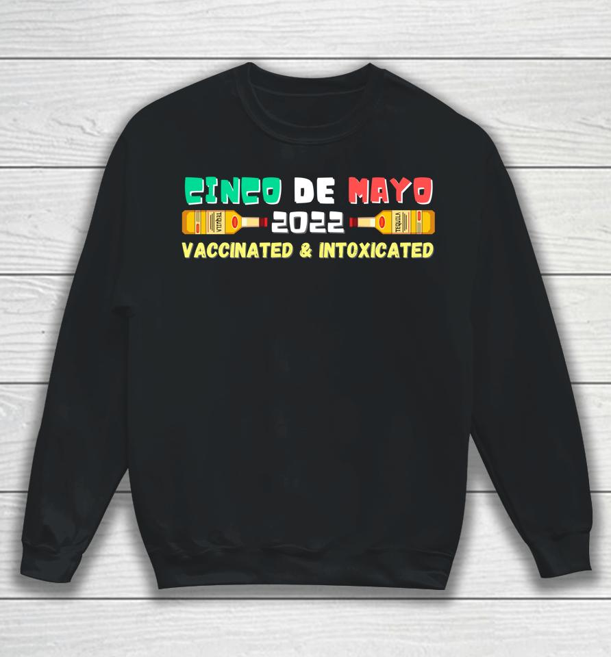 Vaccinated And Intoxicated Cinco De Mayo 2022 Sweatshirt