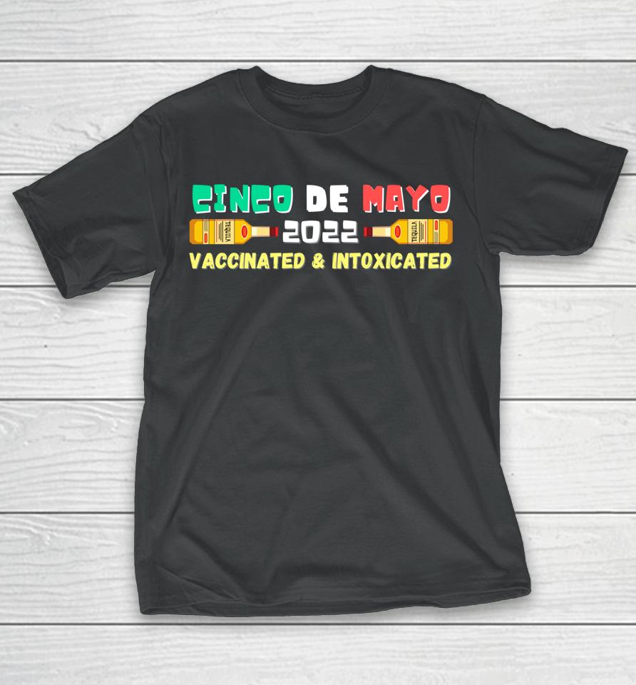 Vaccinated And Intoxicated Cinco De Mayo 2022 T-Shirt