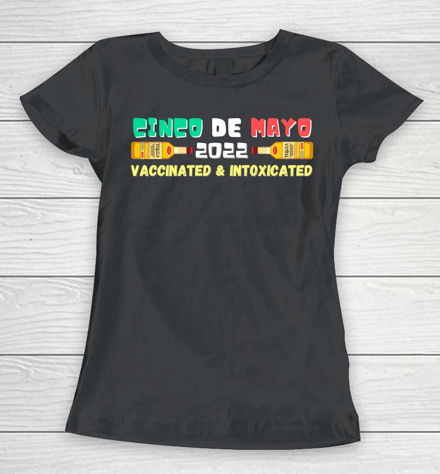 Vaccinated And Intoxicated Cinco De Mayo 2022 Women T-Shirt
