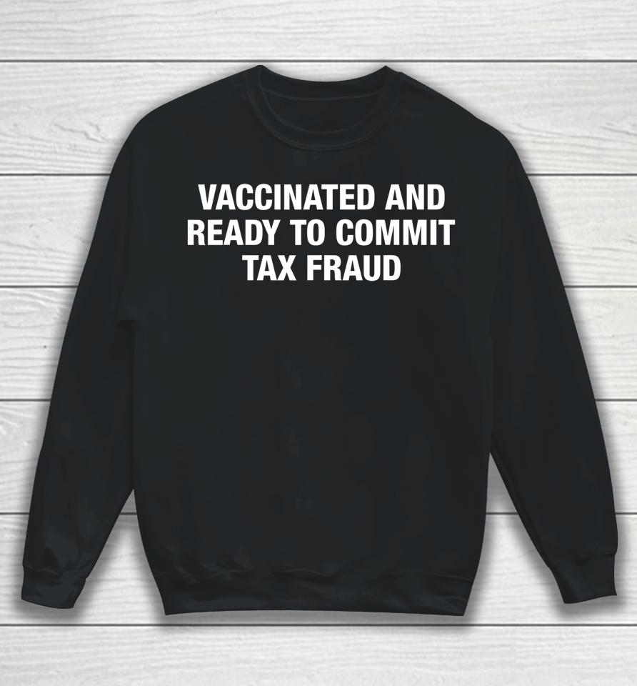 Vaccinated And Ready To Commit Tax Fraud Black Sweatshirt