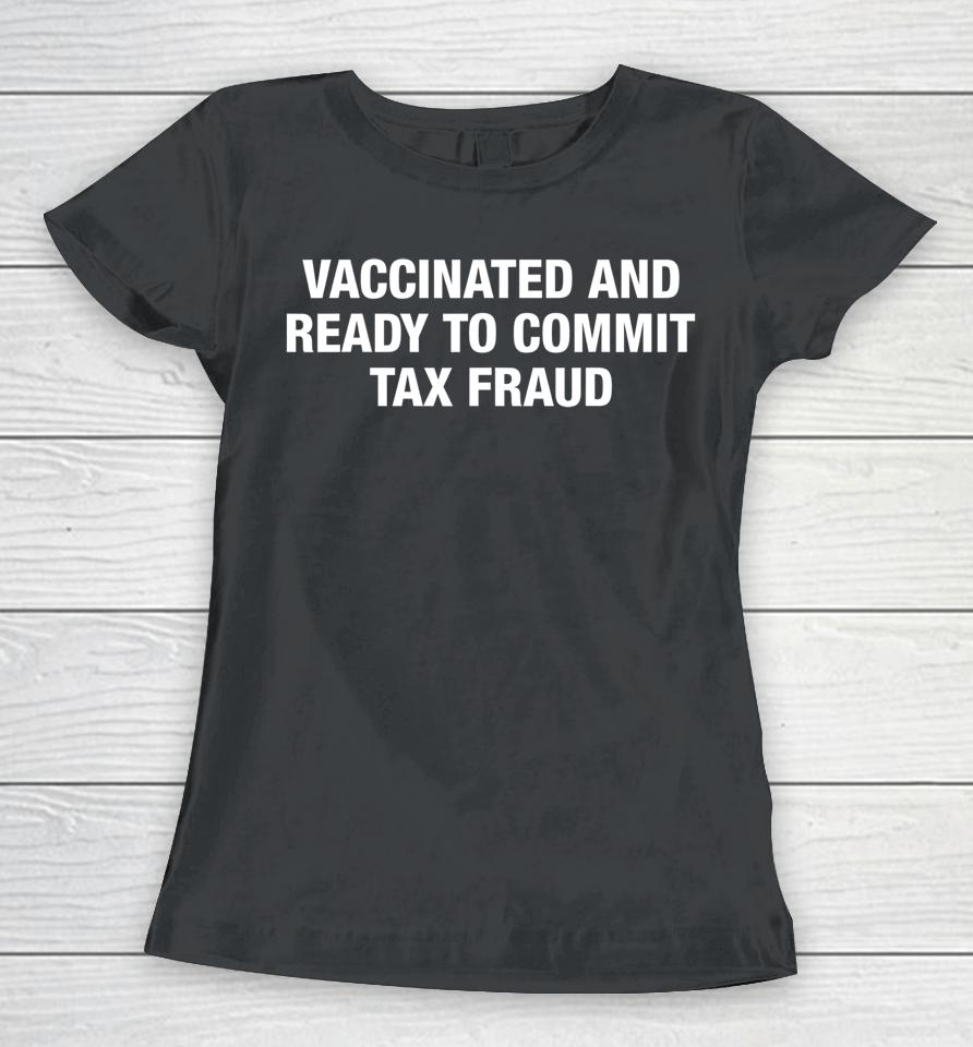 Vaccinated And Ready To Commit Tax Fraud Black Women T-Shirt