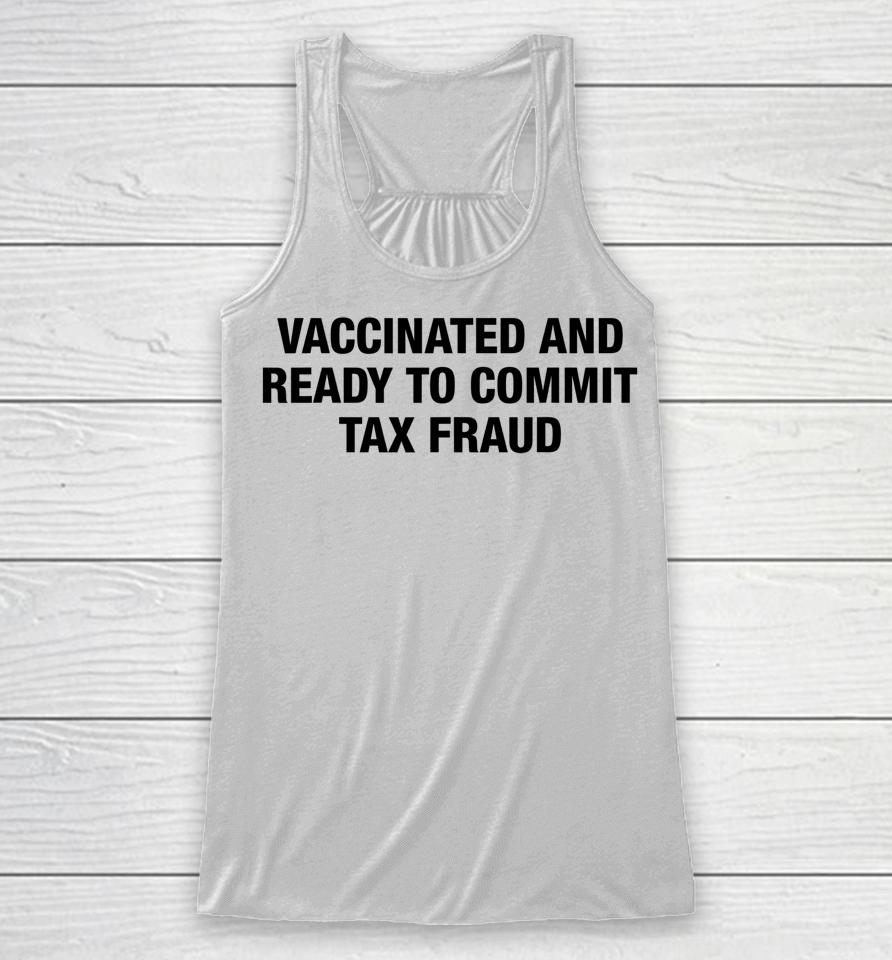 Vaccinated And Ready To Commit Tax Fraud Racerback Tank
