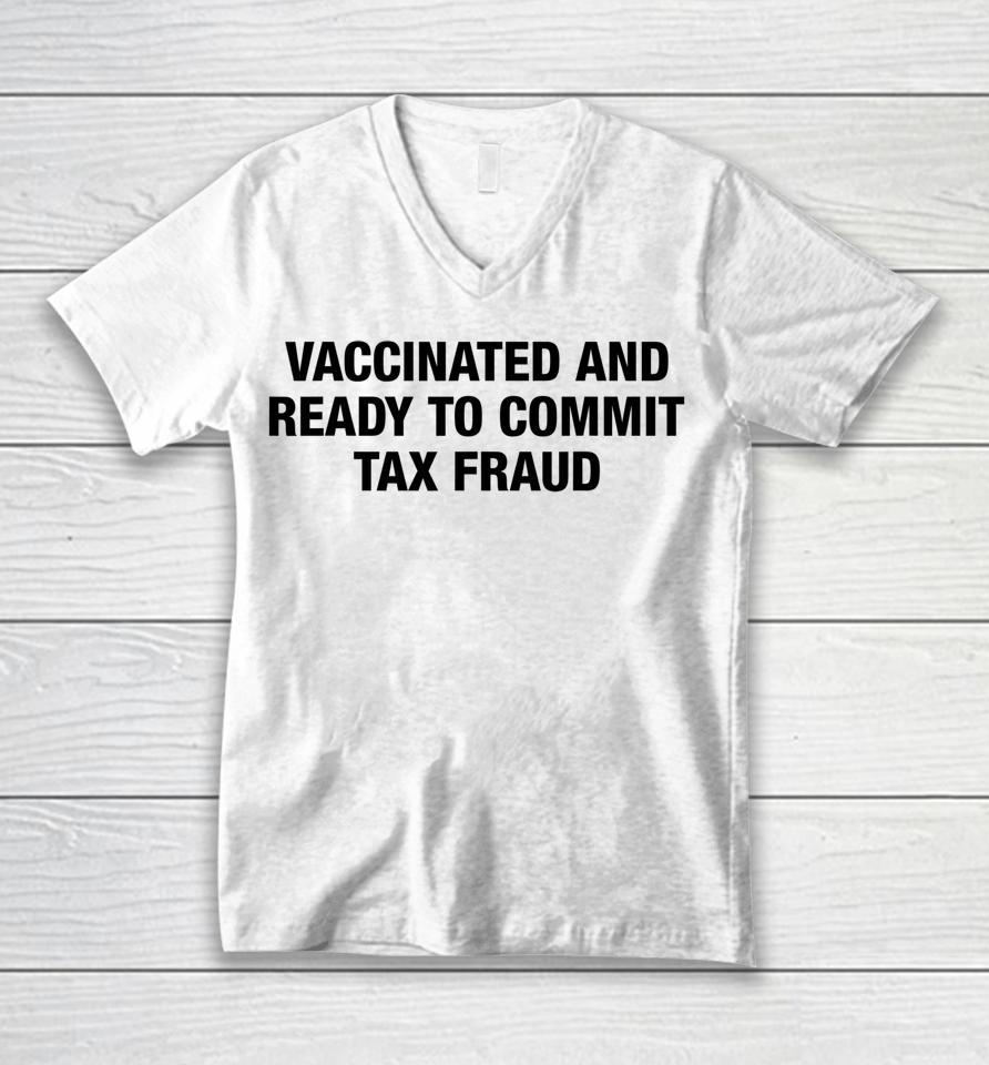 Vaccinated And Ready To Commit Tax Fraud Unisex V-Neck T-Shirt