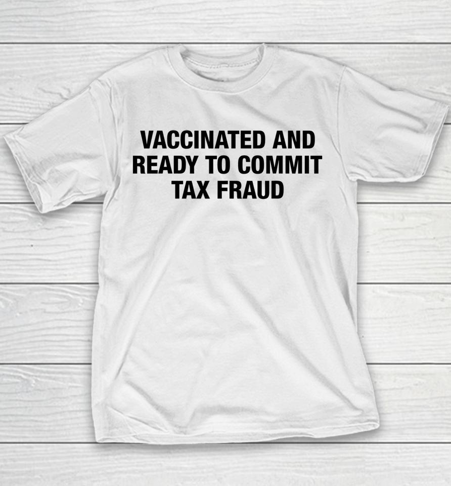 Vaccinated And Ready To Commit Tax Fraud Youth T-Shirt