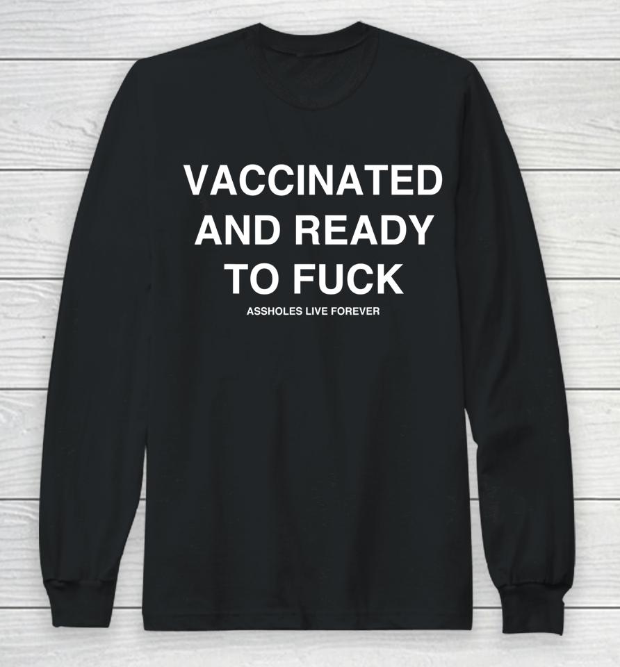 Vaccinated And Ready To Fuck Funny Long Sleeve T-Shirt