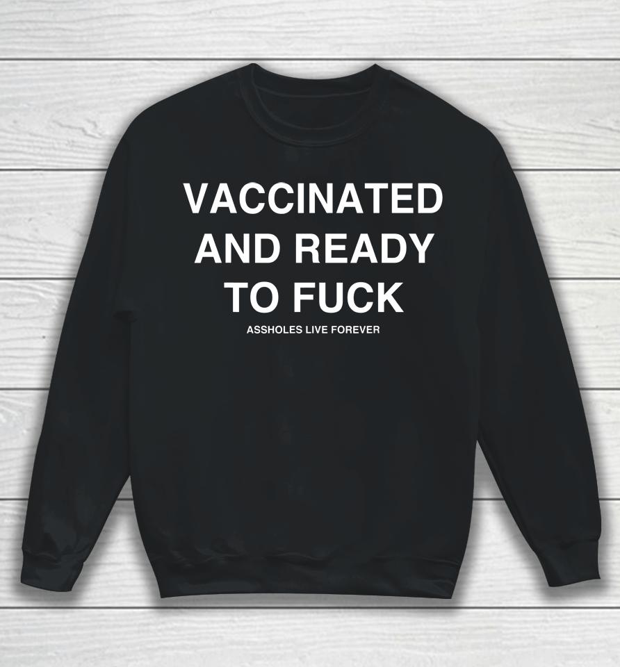 Vaccinated And Ready To Fuck Sweatshirt