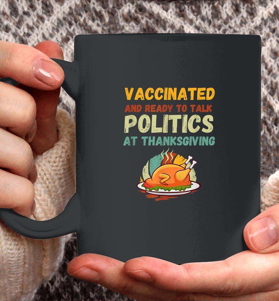 Vaccinated And Ready To Talk Politics At Thanksgiving Funny Coffee Mug