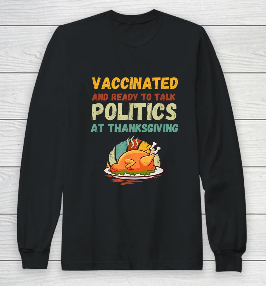 Vaccinated And Ready To Talk Politics At Thanksgiving Funny Long Sleeve T-Shirt