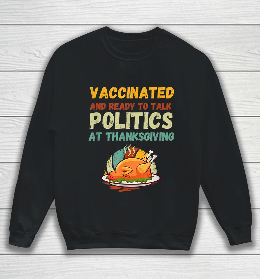 Vaccinated And Ready To Talk Politics At Thanksgiving Funny Sweatshirt