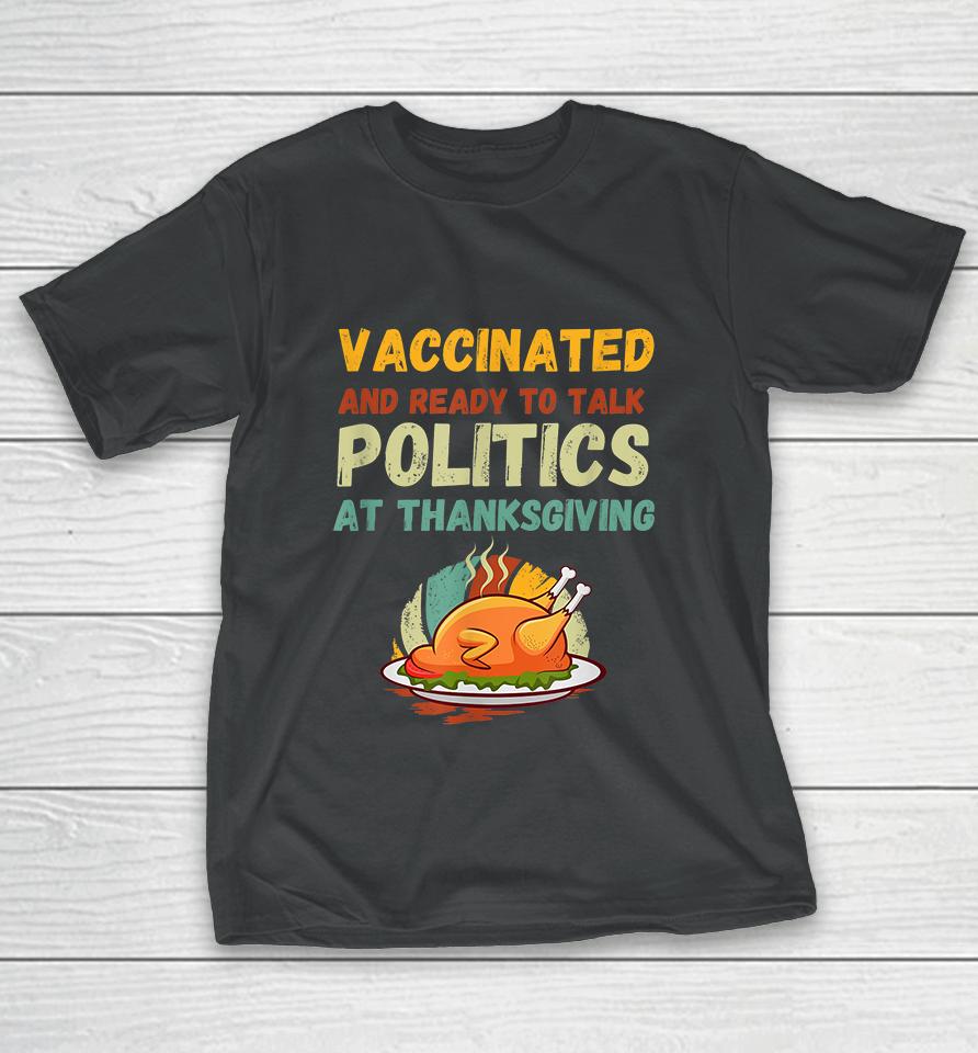 Vaccinated And Ready To Talk Politics At Thanksgiving Funny T-Shirt