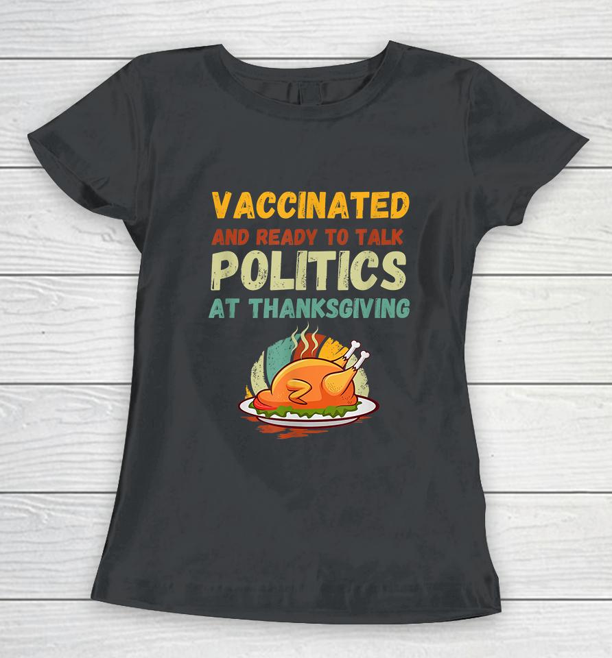 Vaccinated And Ready To Talk Politics At Thanksgiving Funny Women T-Shirt