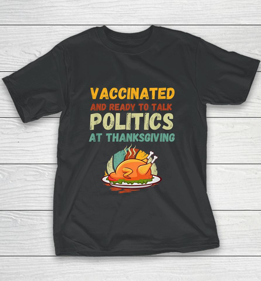 Vaccinated And Ready To Talk Politics At Thanksgiving Funny Youth T-Shirt