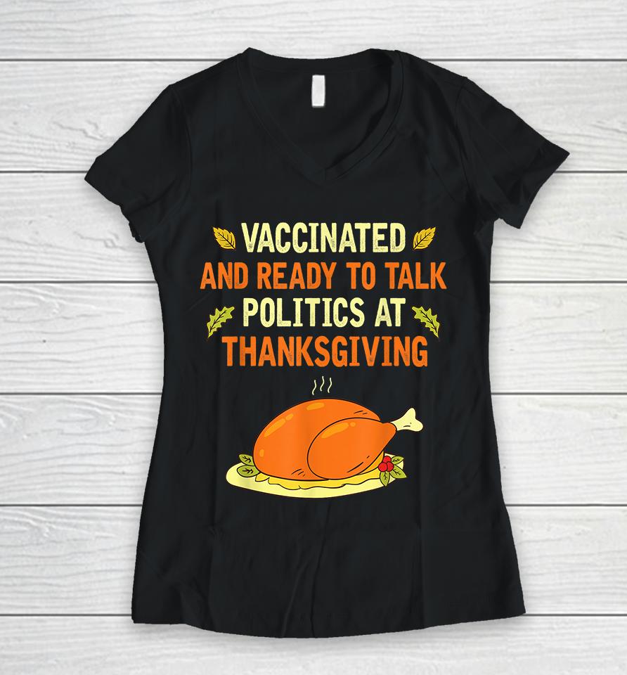Vaccinated And Ready To Talk Politics At Thanksgiving Women V-Neck T-Shirt
