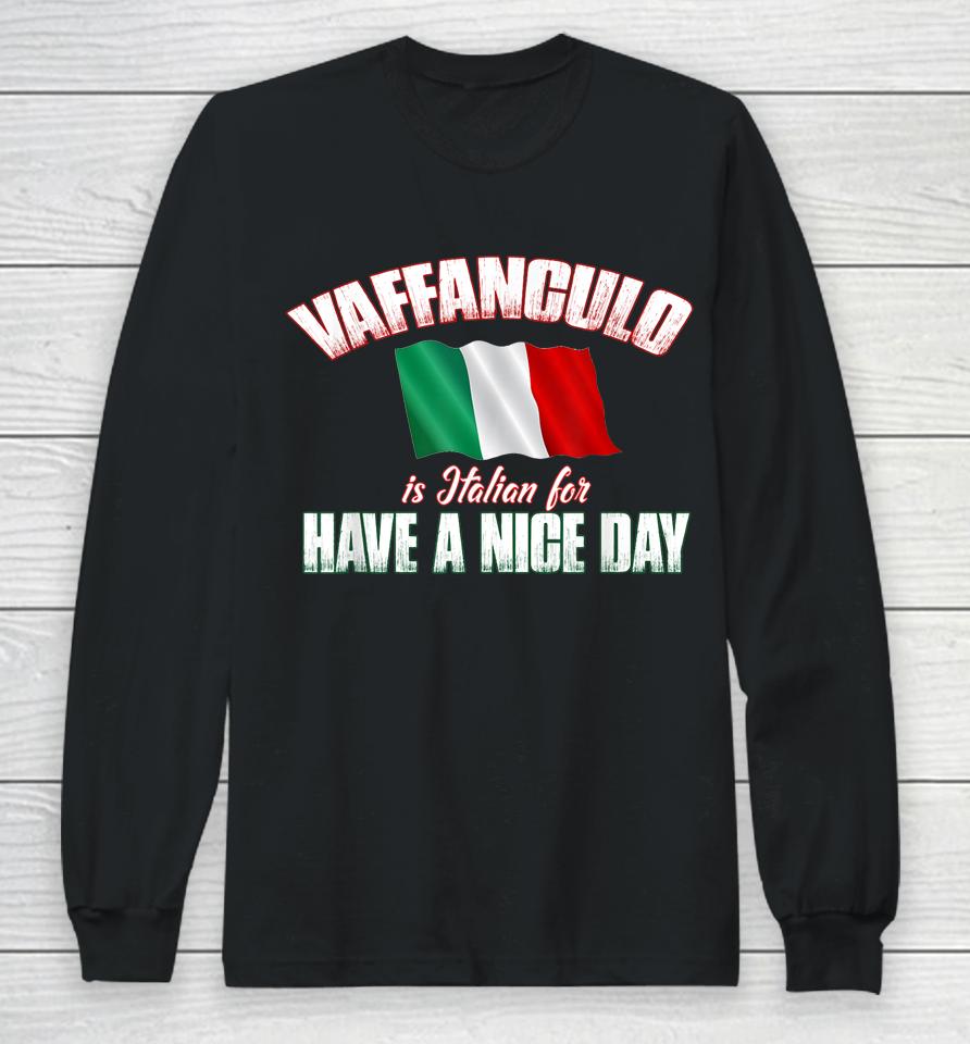 Vaffanculo Have A Nice Day Long Sleeve T-Shirt