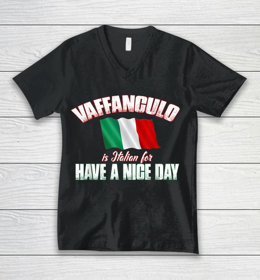 Vaffanculo Is Italian For Have A Nice Day Unisex V-Neck T-Shirt
