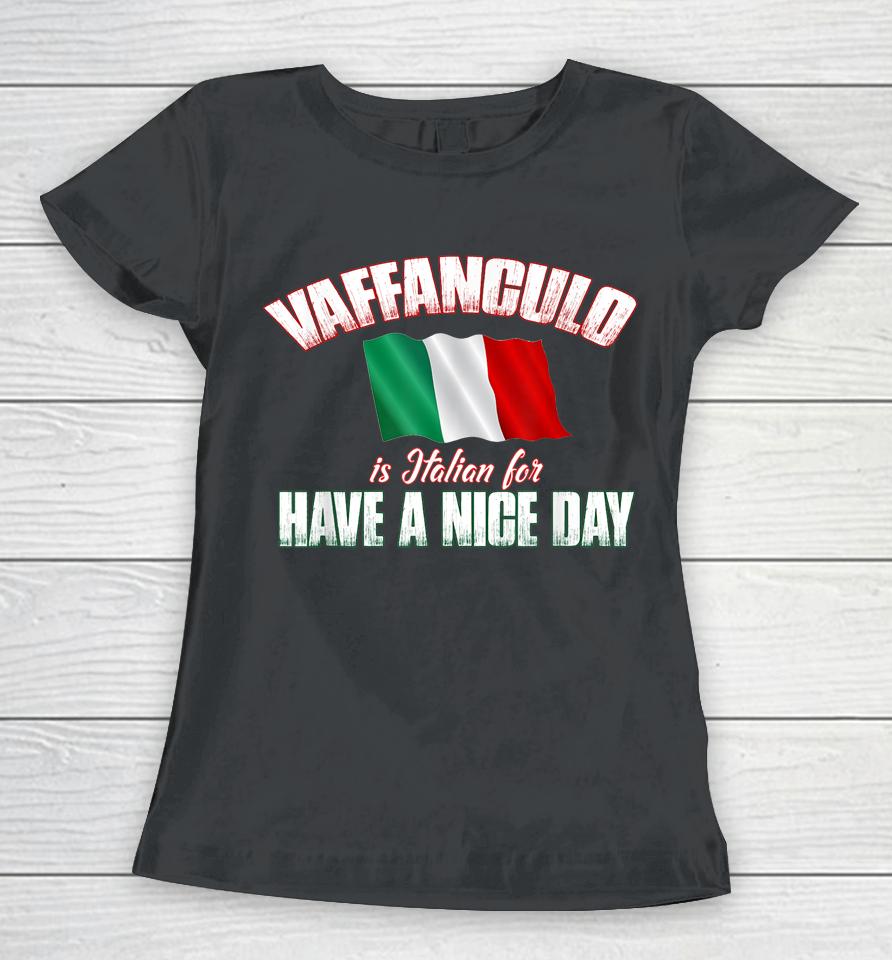 Vaffanculo Is Italian For Have A Nice Day Women T-Shirt