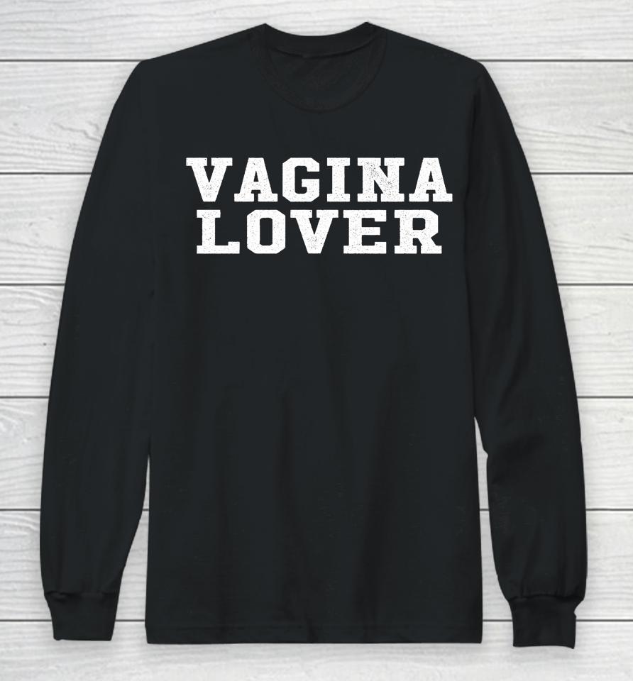 Vagina Lover Pussy Lovers Long Sleeve T-Shirt