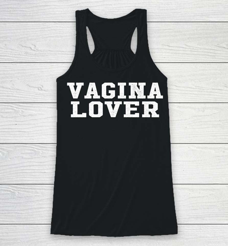 Vagina Lover Pussy Lovers Racerback Tank