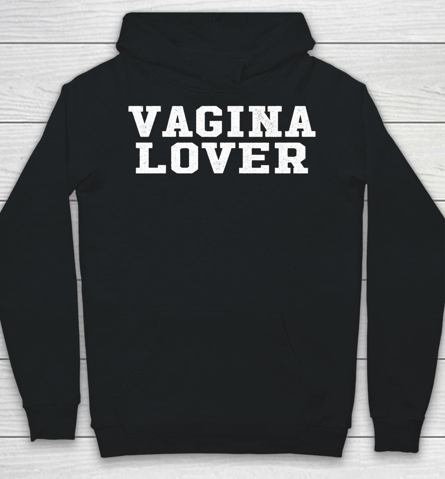 Vagina Lover Pussy Lovers Hoodie