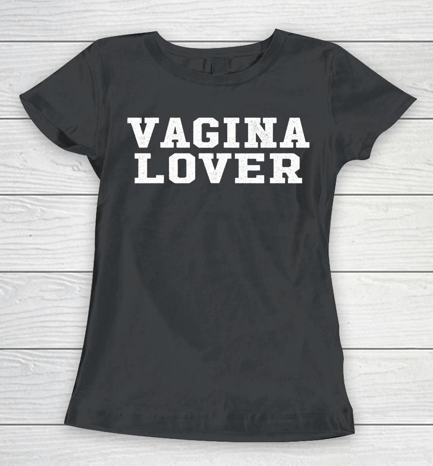 Vagina Lover Pussy Lovers Women T-Shirt