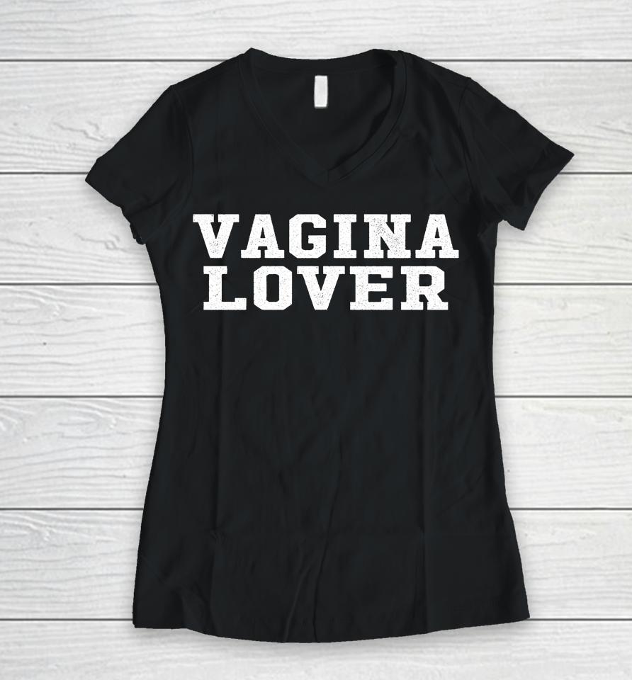 Vagina Lover Pussy Lovers Women V-Neck T-Shirt