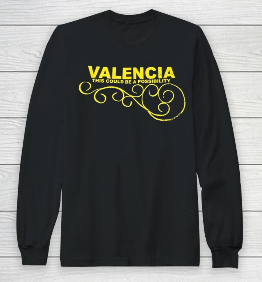 Valencia This Could Be A Possibility Long Sleeve T-Shirt