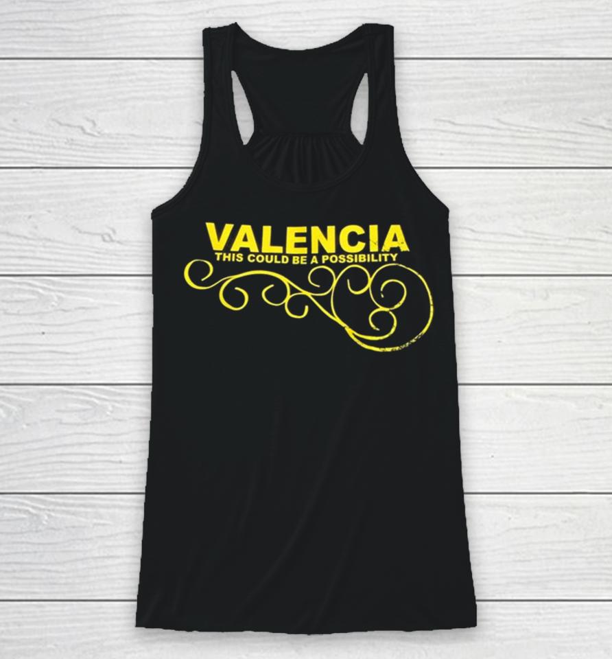 Valencia This Could Be A Possibility Racerback Tank