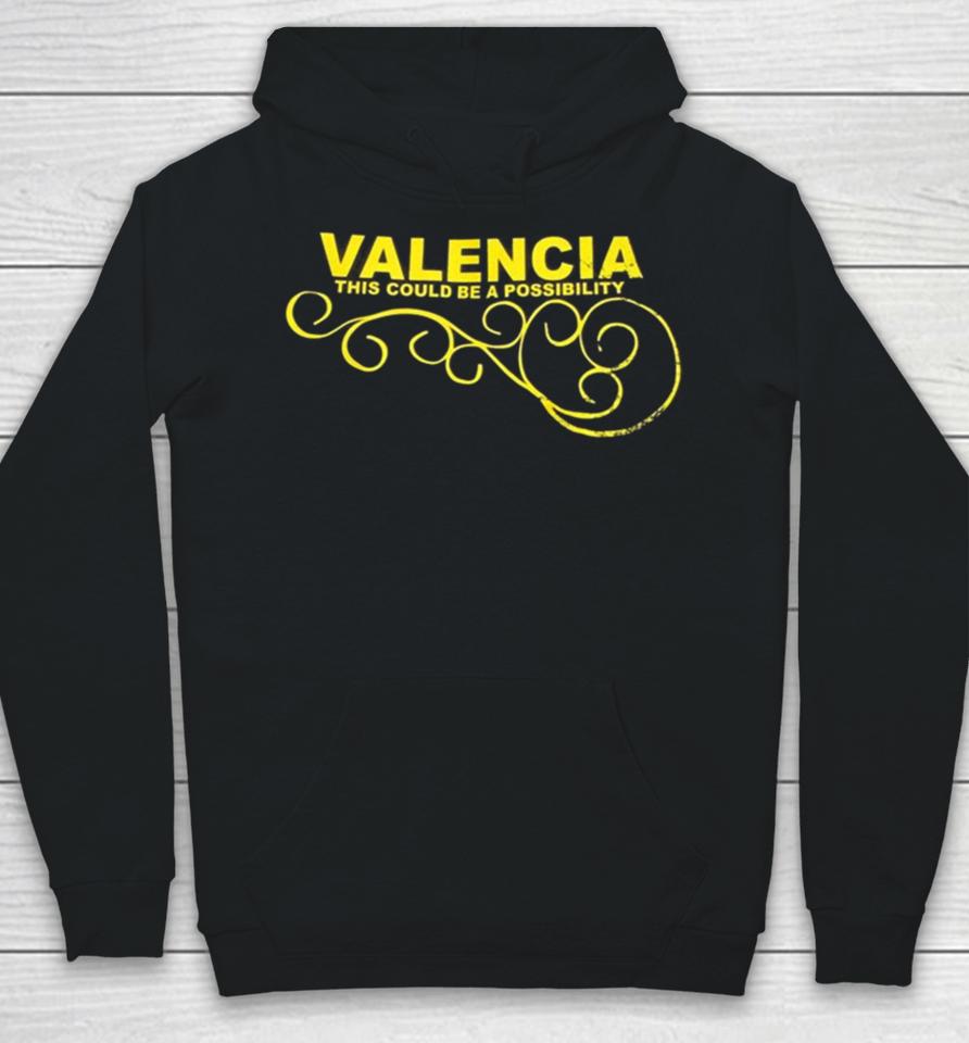 Valencia This Could Be A Possibility Hoodie