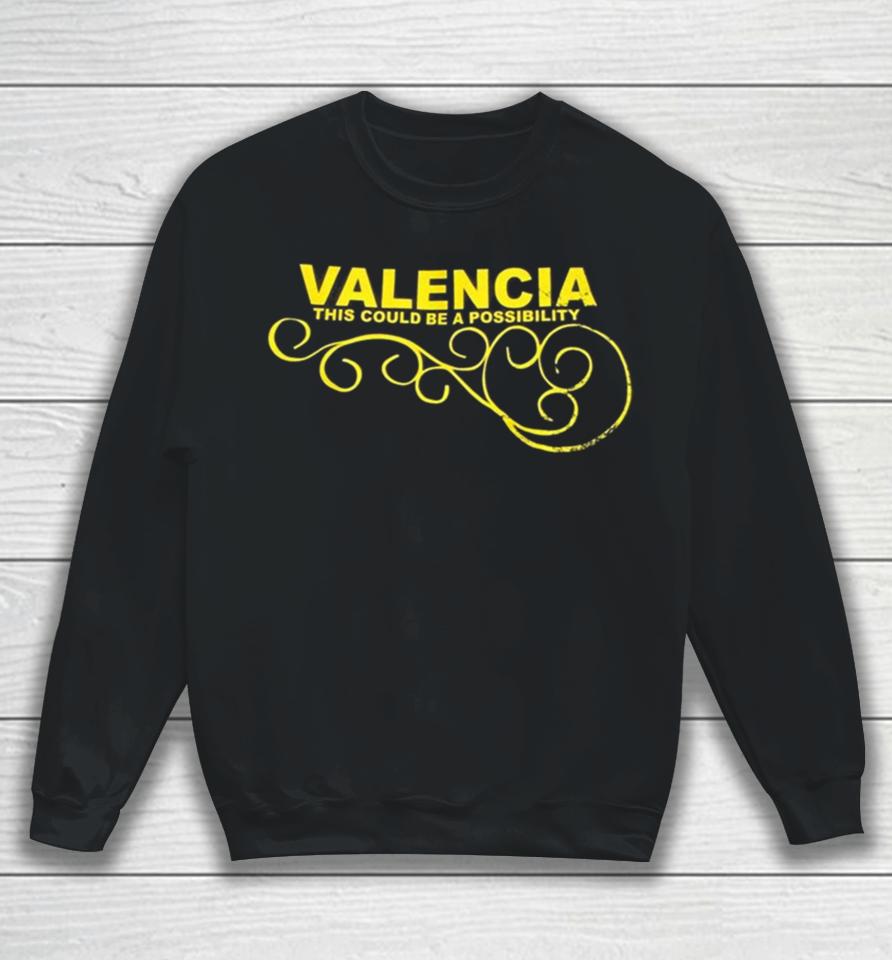 Valencia This Could Be A Possibility Sweatshirt