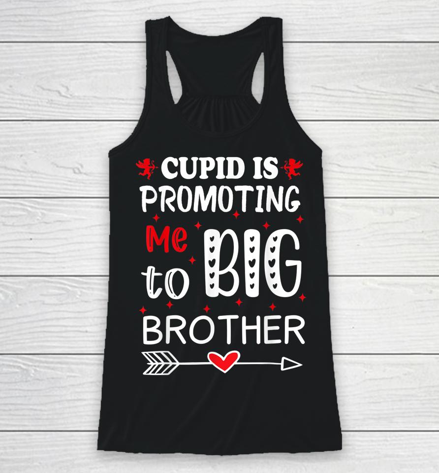 Valentines Day Cupid Is Promoting Me To Big Brother Racerback Tank