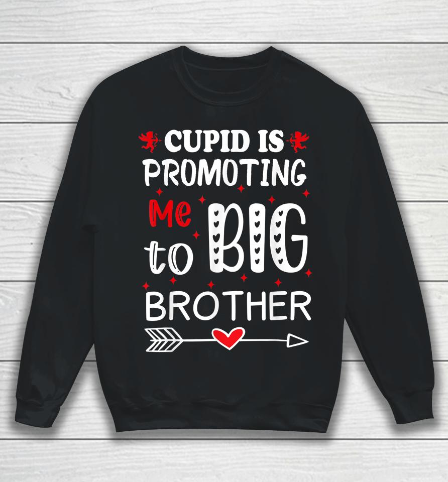 Valentines Day Cupid Is Promoting Me To Big Brother Sweatshirt