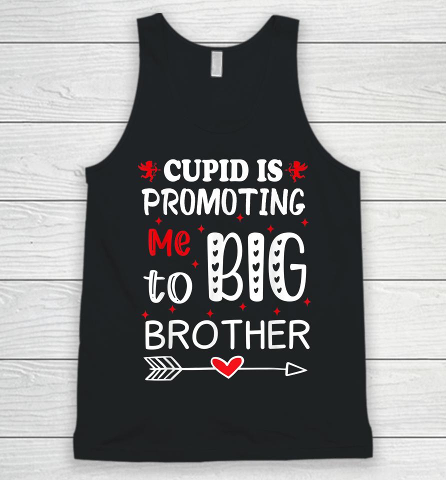 Valentines Day Cupid Is Promoting Me To Big Brother Unisex Tank Top