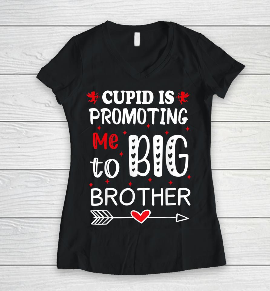 Valentines Day Cupid Is Promoting Me To Big Brother Women V-Neck T-Shirt