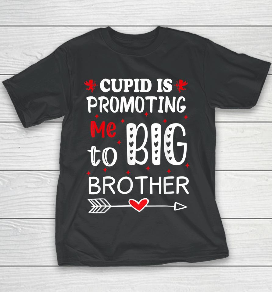 Valentines Day Cupid Is Promoting Me To Big Brother Youth T-Shirt