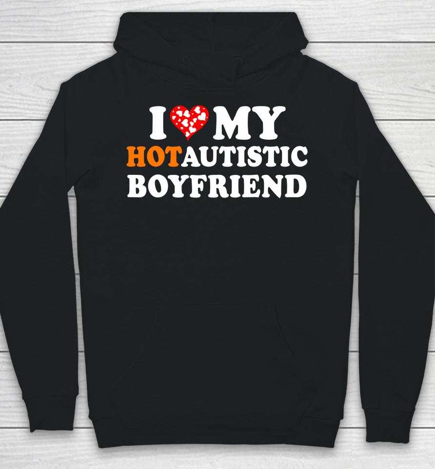 Valentine's Day I Love My Hot Autistic Boyfriend Hoodie
