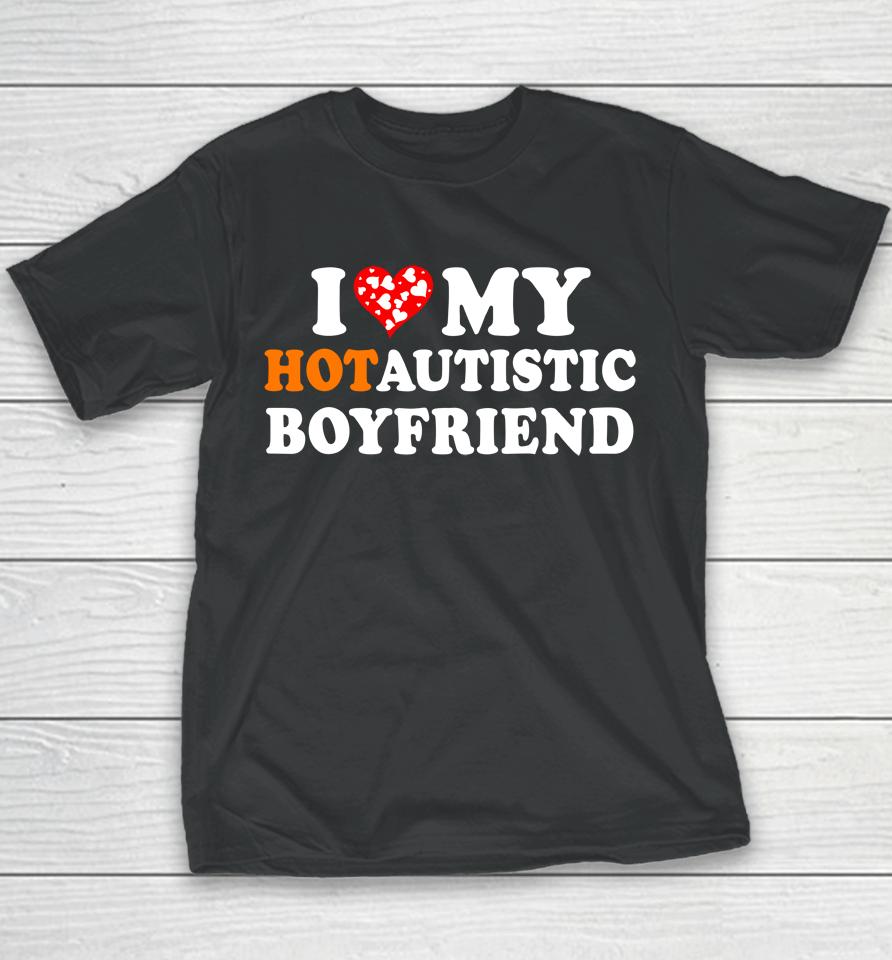 Valentine's Day I Love My Hot Autistic Boyfriend Youth T-Shirt