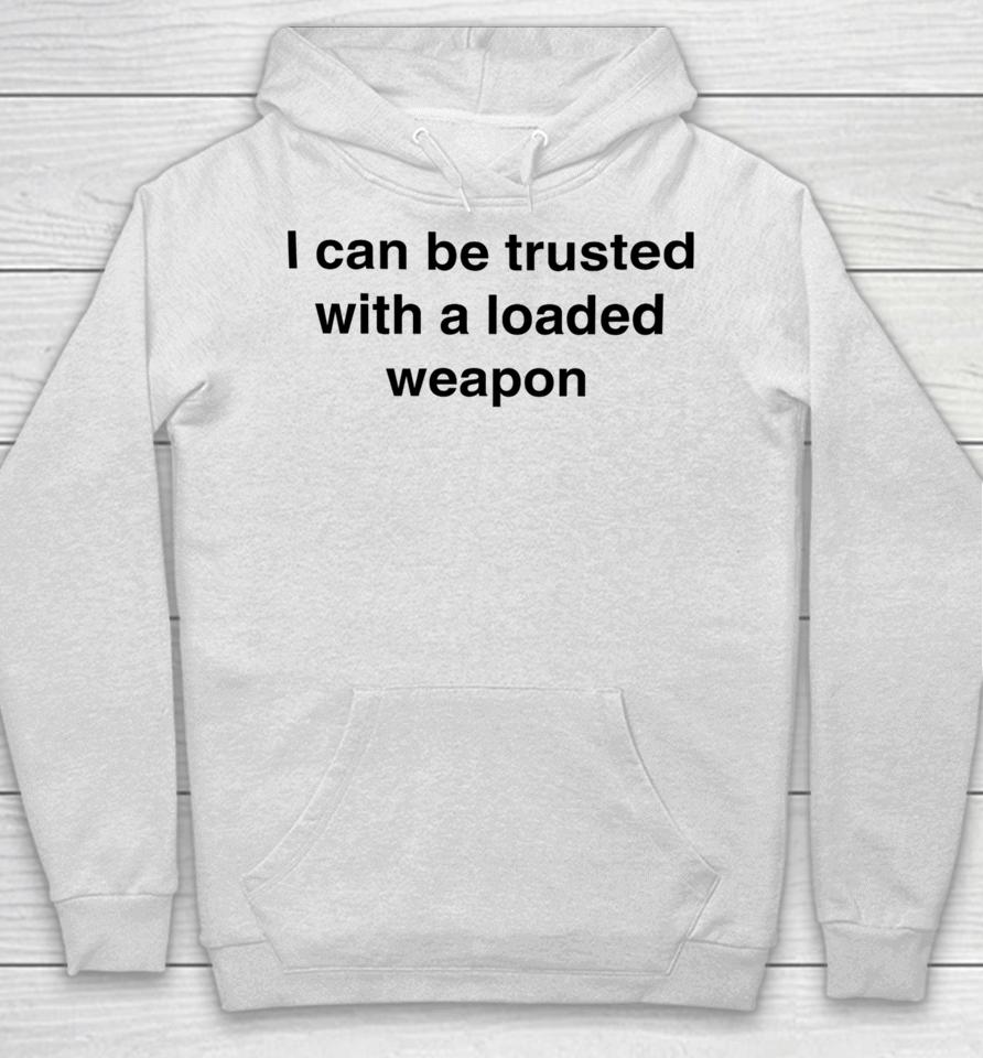 Vals_Ded I Can Be Trusted With A Loaded Weapon Hoodie