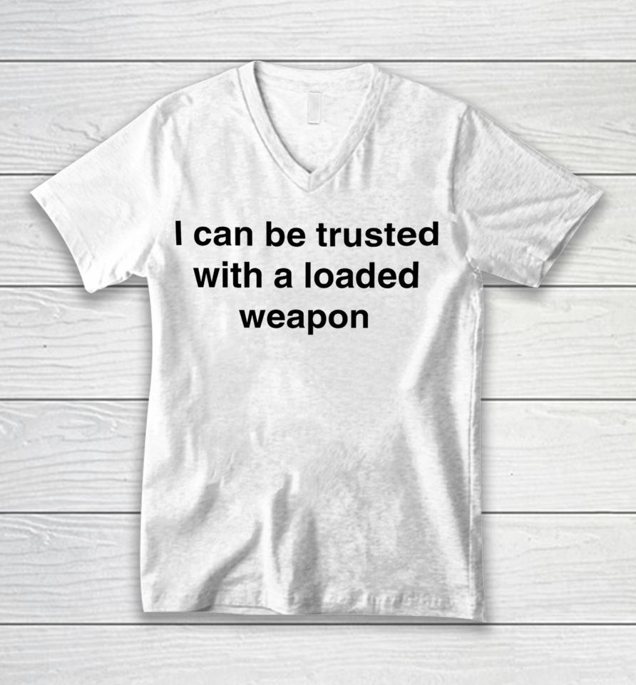 Vals_Ded I Can Be Trusted With A Loaded Weapon Unisex V-Neck T-Shirt