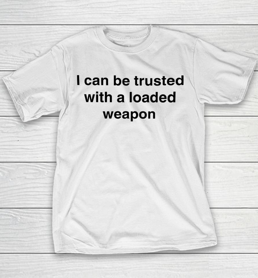 Vals_Ded I Can Be Trusted With A Loaded Weapon Youth T-Shirt