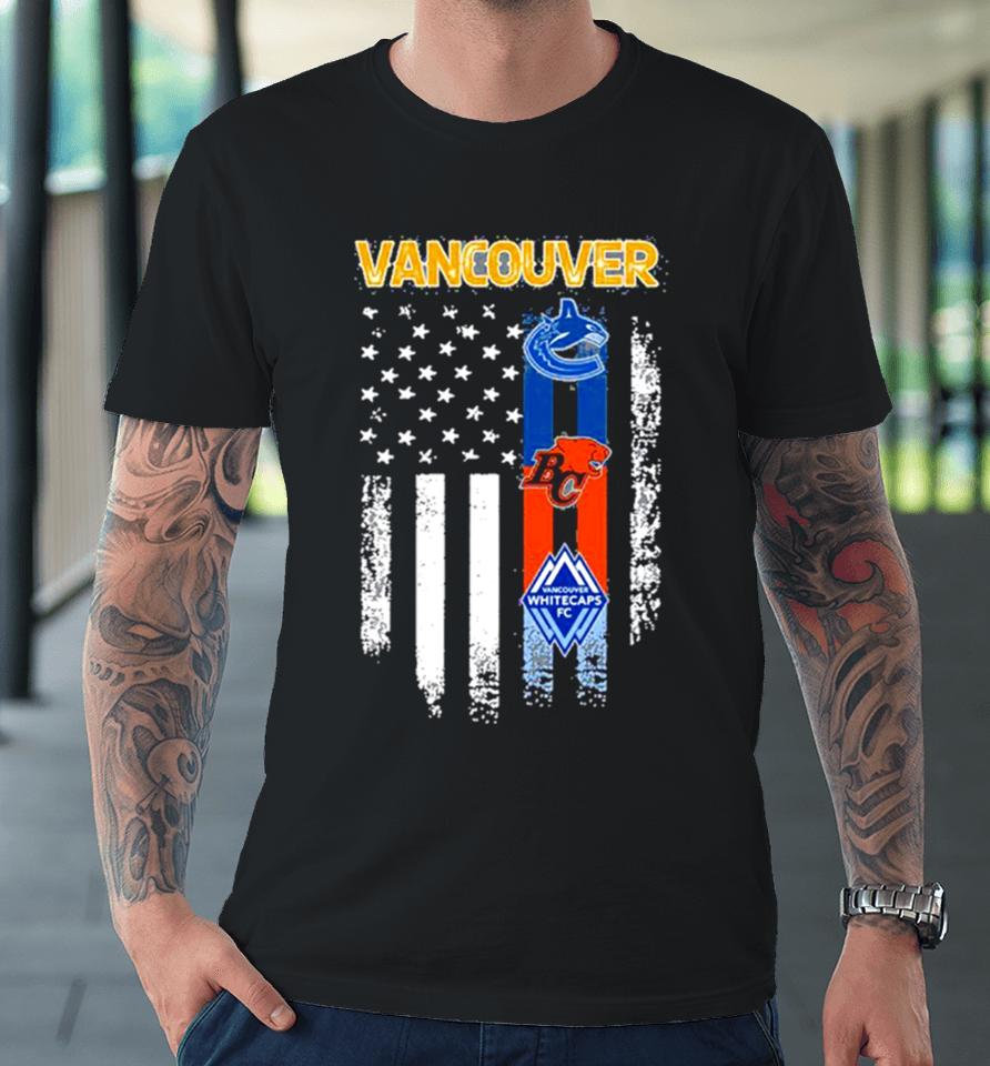 Vancouver Sports Vancouver Canucks, Vancouver Whitecaps Fc And Bc Lions Flag Premium T-Shirt