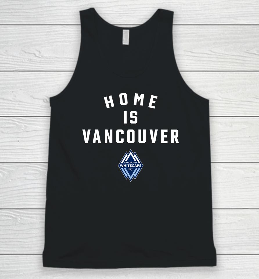 Vancouver Whitecaps Fc Home Is Vancouver Unisex Tank Top