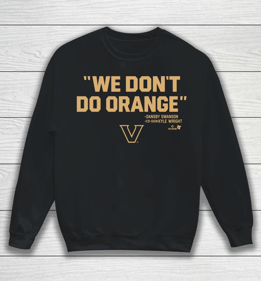 Vanderbilt Athletics We Don't Do Orange Dansby Swanson Co-Sign Kyle Wright Sweatshirt