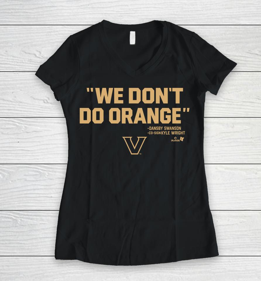 Vanderbilt Athletics We Don't Do Orange Dansby Swanson Co-Sign Kyle Wright Women V-Neck T-Shirt