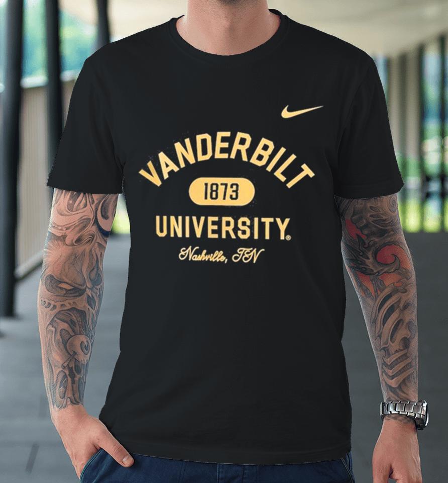 Vanderbilt Commodores Nike University Nashville Tn 1873 Premium T-Shirt