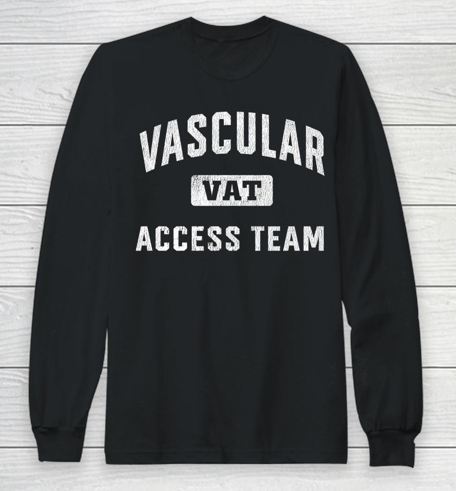 Vascular Access Team Nursing Rn Nurse Appreciation Long Sleeve T-Shirt