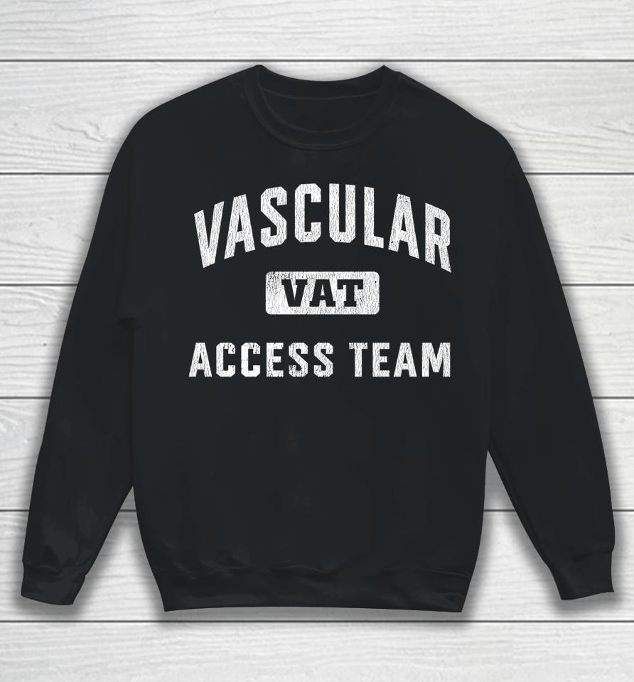 Vascular Access Team Nursing Rn Nurse Appreciation Sweatshirt