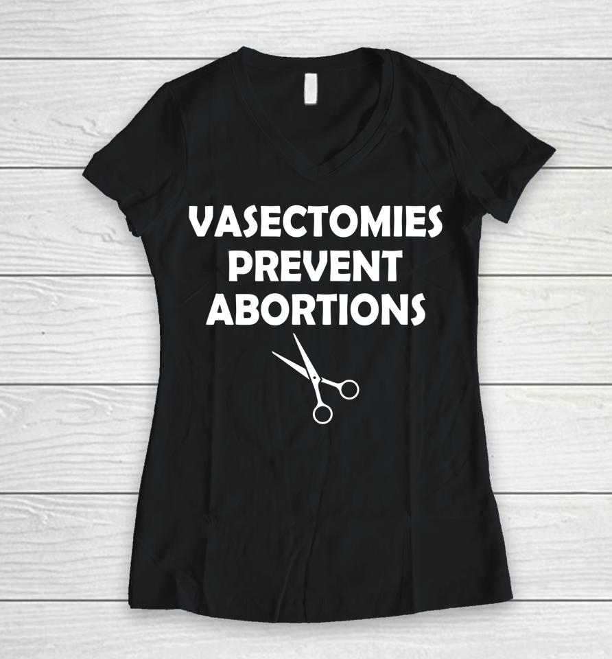 Vasectomies Prevent Abortion Feminist Women Right Pro-Choice Women V-Neck T-Shirt